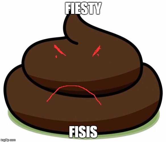 Poop | FIESTY; FISIS | image tagged in poop | made w/ Imgflip meme maker