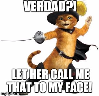 VERDAD?! LET HER CALL ME THAT TO MY FACE! | made w/ Imgflip meme maker