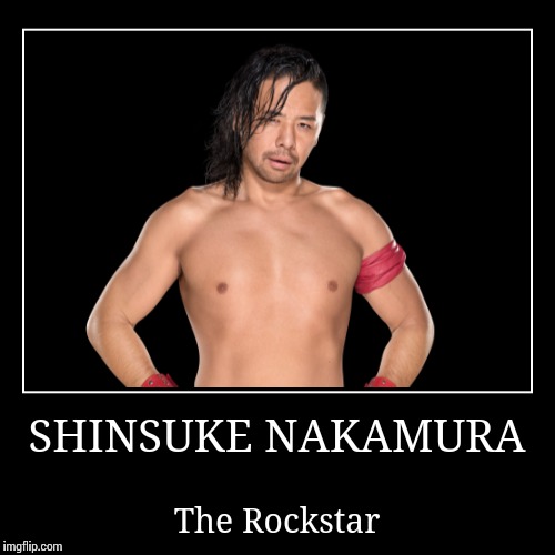 Shinsuke Nakamura | image tagged in wwe | made w/ Imgflip demotivational maker