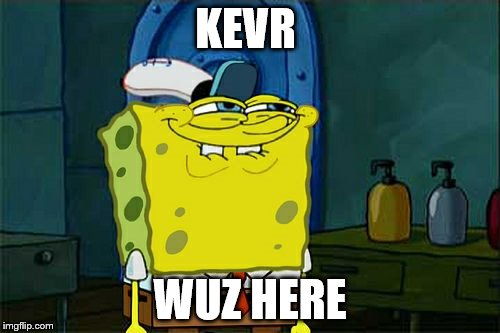 Don't You Squidward Meme | KEVR; WUZ HERE | image tagged in memes,dont you squidward | made w/ Imgflip meme maker