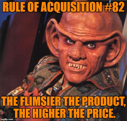 Ferengi | RULE OF ACQUISITION #82; THE FLIMSIER THE PRODUCT, THE HIGHER THE PRICE. | image tagged in ferengi,ElderScrolls | made w/ Imgflip meme maker