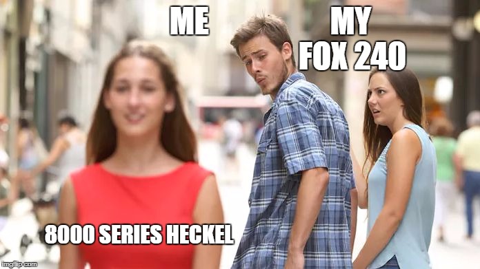 Distracted Boyfriend Meme | ME                    MY 
                                     FOX 240; 8000 SERIES HECKEL | image tagged in distracted boyfriend | made w/ Imgflip meme maker