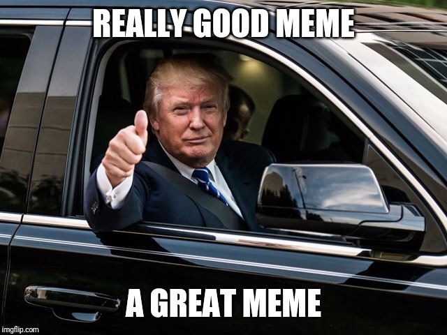 REALLY GOOD MEME A GREAT MEME | made w/ Imgflip meme maker