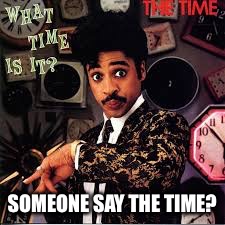 mo | SOMEONE SAY THE TIME? | image tagged in mo | made w/ Imgflip meme maker