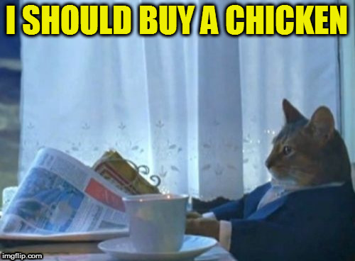 I SHOULD BUY A CHICKEN | made w/ Imgflip meme maker