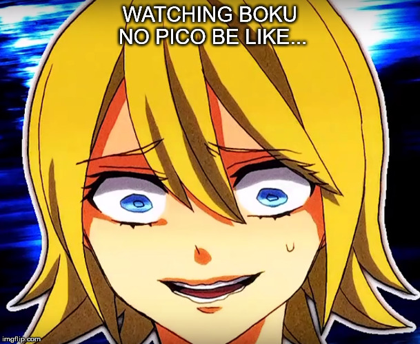 Boku no pico be like... | WATCHING BOKU NO PICO BE LIKE... | image tagged in it's unpleasant,vocaloid,from abstract nonsense by neru,rin | made w/ Imgflip meme maker