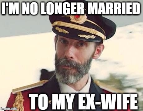 Captain Obvious | I'M NO LONGER MARRIED; TO MY EX-WIFE | image tagged in captain obvious | made w/ Imgflip meme maker