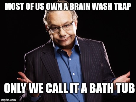 Lewis Black | MOST OF US OWN A BRAIN WASH TRAP ONLY WE CALL IT A BATH TUB | image tagged in lewis black | made w/ Imgflip meme maker
