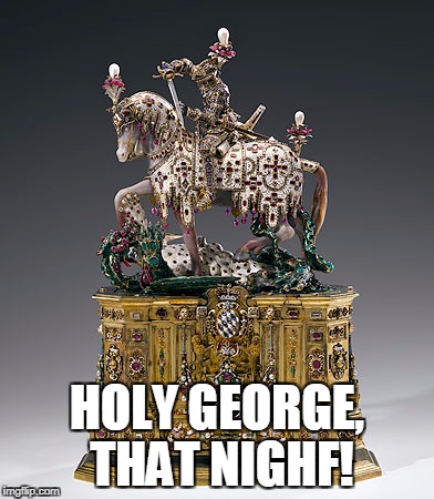 HOLY GEORGE, THAT NIGHF! | made w/ Imgflip meme maker
