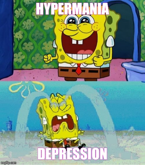 spongebob happy and sad | HYPERMANIA; DEPRESSION | image tagged in spongebob happy and sad | made w/ Imgflip meme maker