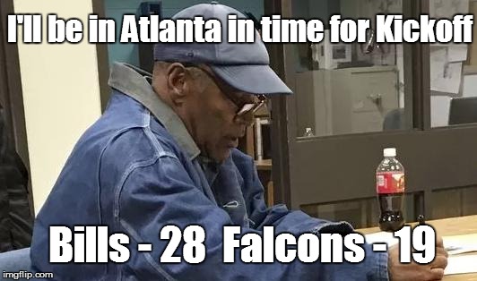 OJ set Free Today | I'll be in Atlanta in time for Kickoff; Bills - 28  Falcons - 19 | image tagged in oj simpson,sports memorabilia,nfl,nicole brown simpson,ronald goldman,bills vs falcons | made w/ Imgflip meme maker