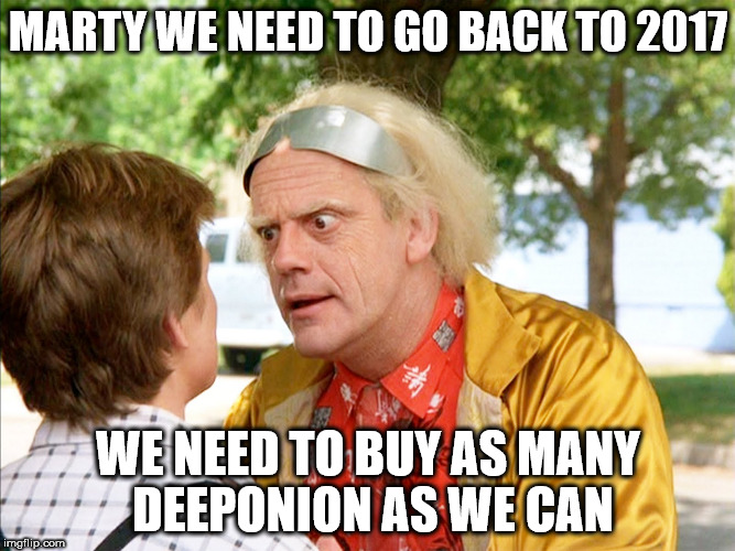 MARTY WE NEED TO GO BACK TO 2017; WE NEED TO BUY AS MANY DEEPONION AS WE CAN | made w/ Imgflip meme maker