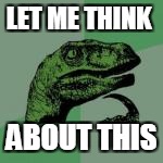 LET ME THINK ABOUT THIS | made w/ Imgflip meme maker