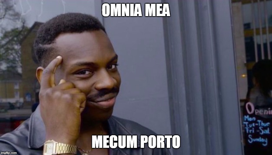 You cant if you dont | OMNIA MEA; MECUM PORTO | image tagged in you cant if you dont | made w/ Imgflip meme maker