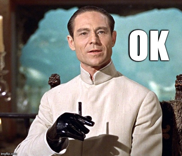 Dr no | OK | image tagged in dr no | made w/ Imgflip meme maker