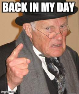 Back In My Day Meme | BACK IN MY DAY | image tagged in memes,back in my day | made w/ Imgflip meme maker
