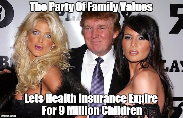 The Party Of Family Values Lets Health Insurance Expire For 9 Million Children | made w/ Imgflip meme maker