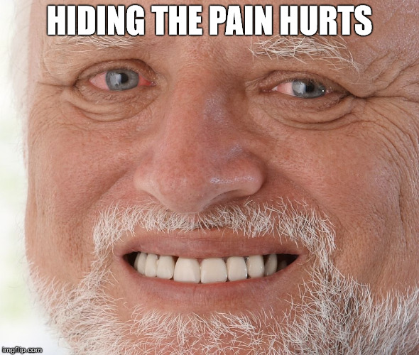 HIDING THE PAIN HURTS | made w/ Imgflip meme maker