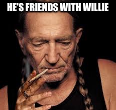 HE’S FRIENDS WITH WILLIE | made w/ Imgflip meme maker