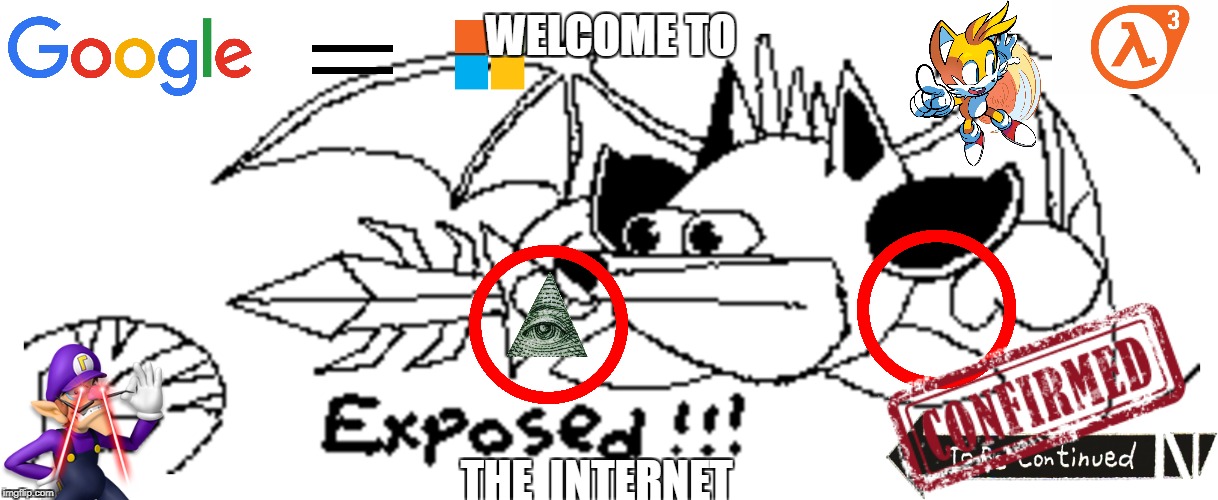 Welcome to the internet | WELCOME TO; THE  INTERNET | image tagged in waluigi,google,crash bandicoot,meta knight,tails,lazers | made w/ Imgflip meme maker