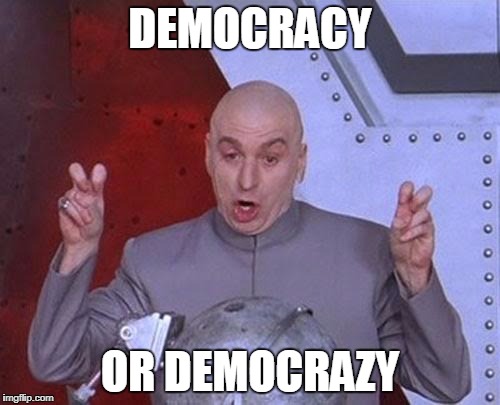 Dr Evil Laser Meme | DEMOCRACY; OR DEMOCRAZY | image tagged in memes,dr evil laser | made w/ Imgflip meme maker