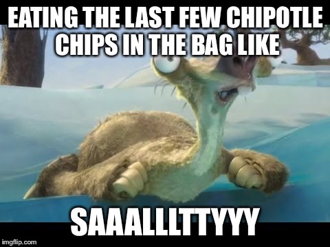 EATING THE LAST FEW CHIPOTLE CHIPS IN THE BAG LIKE; SAAALLLTTYYY | image tagged in relatable | made w/ Imgflip meme maker