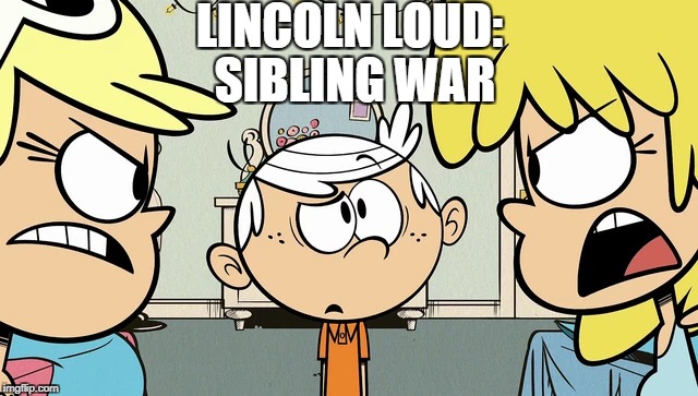 Lincoln Loud: Sibling War 
 | LINCOLN LOUD:; SIBLING WAR | image tagged in the loud house,civil war,sibling rivalry,fight,captain america civil war | made w/ Imgflip meme maker