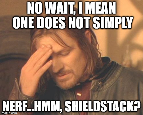 Frustrated Boromir | NO WAIT, I MEAN ONE DOES NOT SIMPLY; NERF...HMM, SHIELDSTACK? | image tagged in frustrated boromir | made w/ Imgflip meme maker