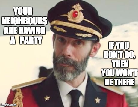 Captain Obvious | YOUR
  NEIGHBOURS ARE HAVING 


A   PARTY; IF YOU DON'T GO,  THEN YOU WON'T BE THERE | image tagged in captain obvious | made w/ Imgflip meme maker