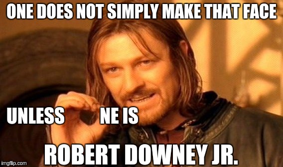 One Does Not Simply Meme | ONE DOES NOT SIMPLY MAKE THAT FACE UNLESS          NE IS ROBERT DOWNEY JR. | image tagged in memes,one does not simply | made w/ Imgflip meme maker