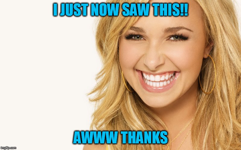 I JUST NOW SAW THIS!! AWWW THANKS | made w/ Imgflip meme maker