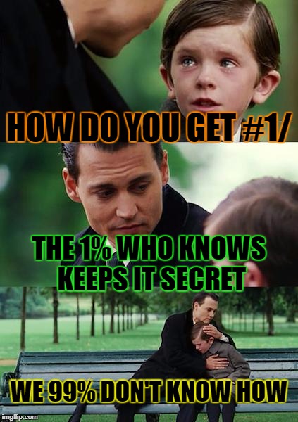 NOBODY KNOWS!?!?!?!?!?! | HOW DO YOU GET #1/; THE 1% WHO KNOWS KEEPS IT SECRET; WE 99% DON'T KNOW HOW | image tagged in memes,finding neverland | made w/ Imgflip meme maker