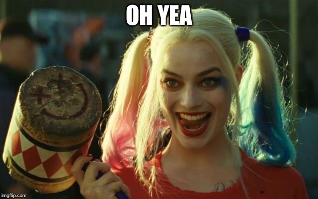 OH YEA | made w/ Imgflip meme maker