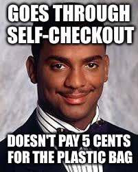Thug Life | GOES THROUGH SELF-CHECKOUT; DOESN'T PAY 5 CENTS FOR THE PLASTIC BAG | image tagged in thug life,memes | made w/ Imgflip meme maker