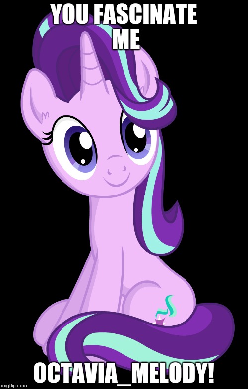 YOU FASCINATE ME OCTAVIA_MELODY! | made w/ Imgflip meme maker