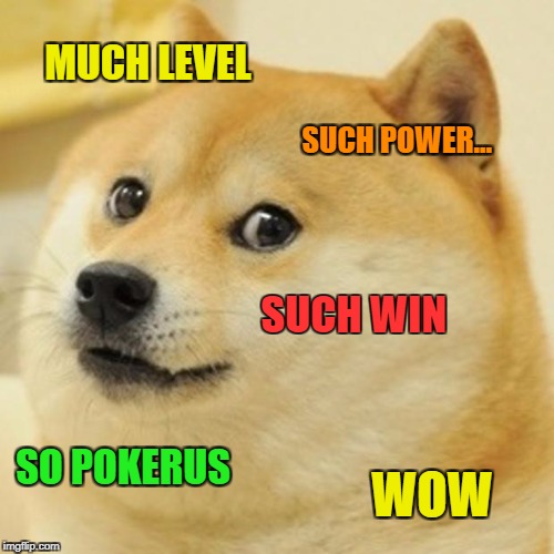 Doge Meme | MUCH LEVEL; SUCH POWER... SUCH WIN; SO POKERUS; WOW | image tagged in memes,doge | made w/ Imgflip meme maker