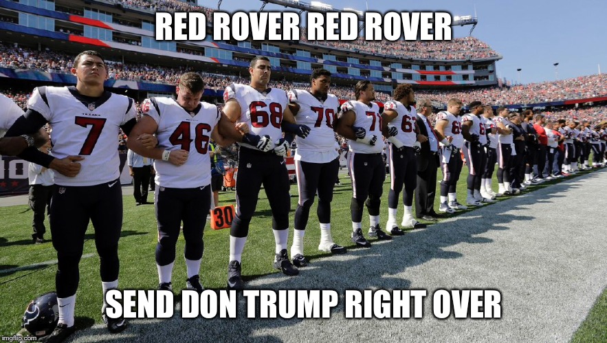 Butt Hurt games of the spoiled & famous | RED ROVER RED ROVER; SEND DON TRUMP RIGHT OVER | image tagged in memes,nfl,red rover,butt hurt,donald trump,locked arms | made w/ Imgflip meme maker