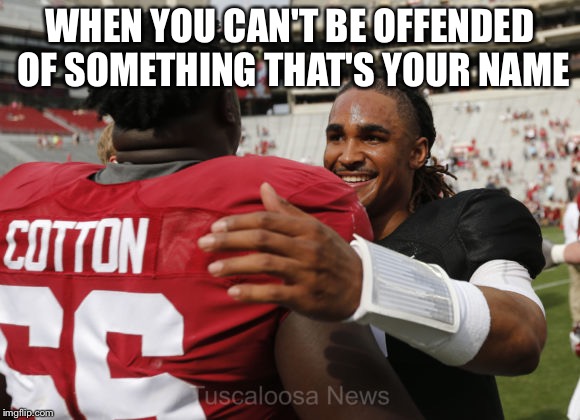 WHEN YOU CAN'T BE OFFENDED OF SOMETHING THAT'S YOUR NAME | image tagged in black lives matter,racism,slavery,confederate,lgbt | made w/ Imgflip meme maker