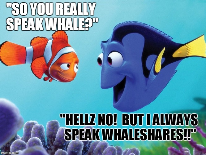 "SO YOU REALLY SPEAK WHALE?"; "HELLZ NO!  BUT I ALWAYS SPEAK WHALESHARES!!" | made w/ Imgflip meme maker