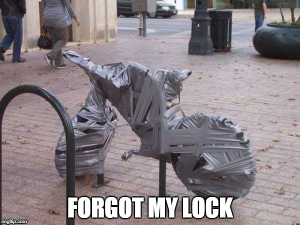 forgot my lock | FORGOT MY LOCK | image tagged in duct tape | made w/ Imgflip meme maker
