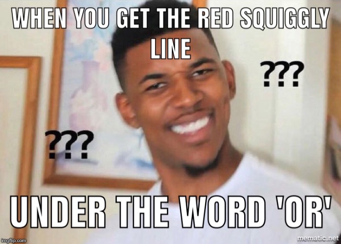 The dang red squiggly line! | image tagged in when you get the red squiggly line,memes,confused black guy | made w/ Imgflip meme maker