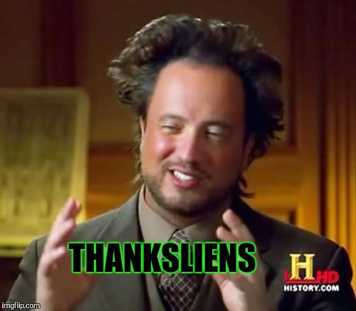 Ancient Aliens Meme | THANKSLIENS | image tagged in memes,ancient aliens | made w/ Imgflip meme maker