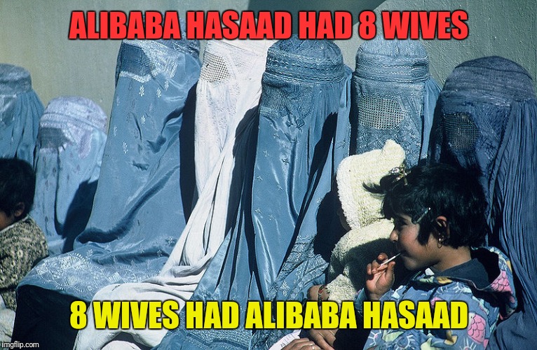 ALIBABA HASAAD HAD 8 WIVES 8 WIVES HAD ALIBABA HASAAD | made w/ Imgflip meme maker