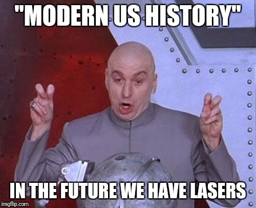 country music attack more important than gays in orlando or black lives matter | "MODERN US HISTORY"; IN THE FUTURE WE HAVE LASERS | image tagged in memes,dr evil laser,nsfw,shooting,mass shooting | made w/ Imgflip meme maker