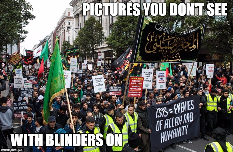 THOUSANDS of Muslims in London's streets protesting ISIS | PICTURES YOU DON'T SEE; WITH BLINDERS ON | image tagged in muslim,isis | made w/ Imgflip meme maker