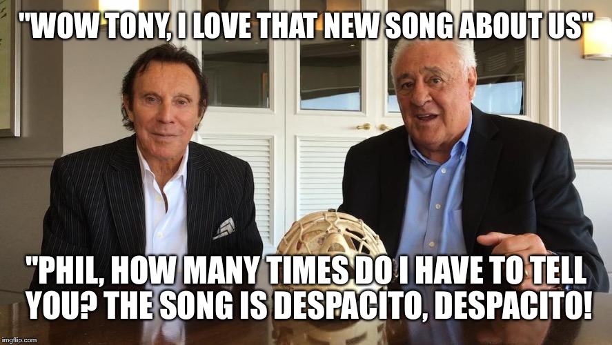Despacito? | "WOW TONY, I LOVE THAT NEW SONG ABOUT US"; "PHIL, HOW MANY TIMES DO I HAVE TO TELL YOU? THE SONG IS DESPACITO, DESPACITO! | image tagged in hockey | made w/ Imgflip meme maker