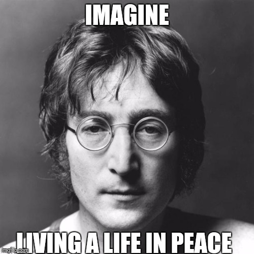My only wish is for everyone in the world to listen to this song | IMAGINE; LIVING A LIFE IN PEACE | image tagged in john lennon,imagine | made w/ Imgflip meme maker