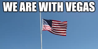 WE ARE WITH VEGAS | image tagged in las vegas,mass shooting,supporter | made w/ Imgflip meme maker