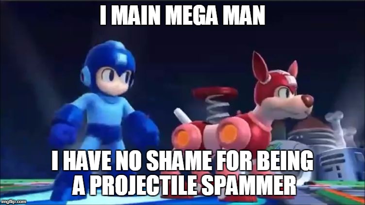 Megaman and Rush | I MAIN MEGA MAN I HAVE NO SHAME FOR BEING A PROJECTILE SPAMMER | image tagged in megaman and rush | made w/ Imgflip meme maker