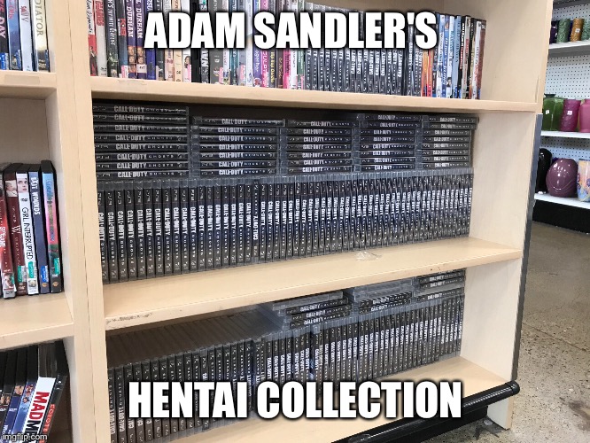 Adam Sandler's secret. | ADAM SANDLER'S; HENTAI COLLECTION | image tagged in adam sandler,hentai,ghosts,call of duty | made w/ Imgflip meme maker